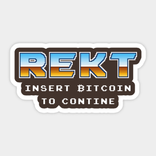 Rekt. Insert Bitcoin to continue Sticker